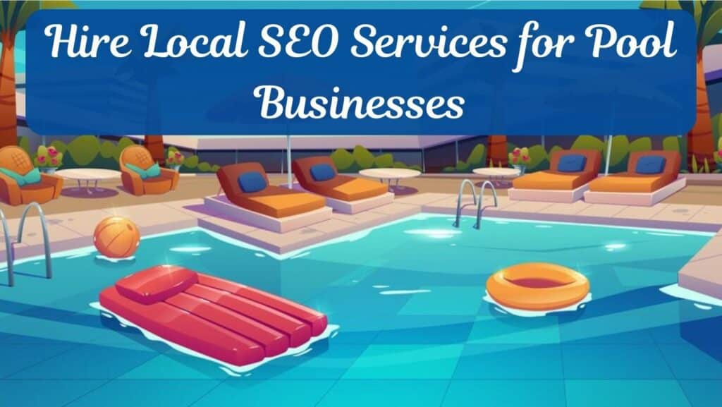 Hire Local SEO Services for Pool Businesses