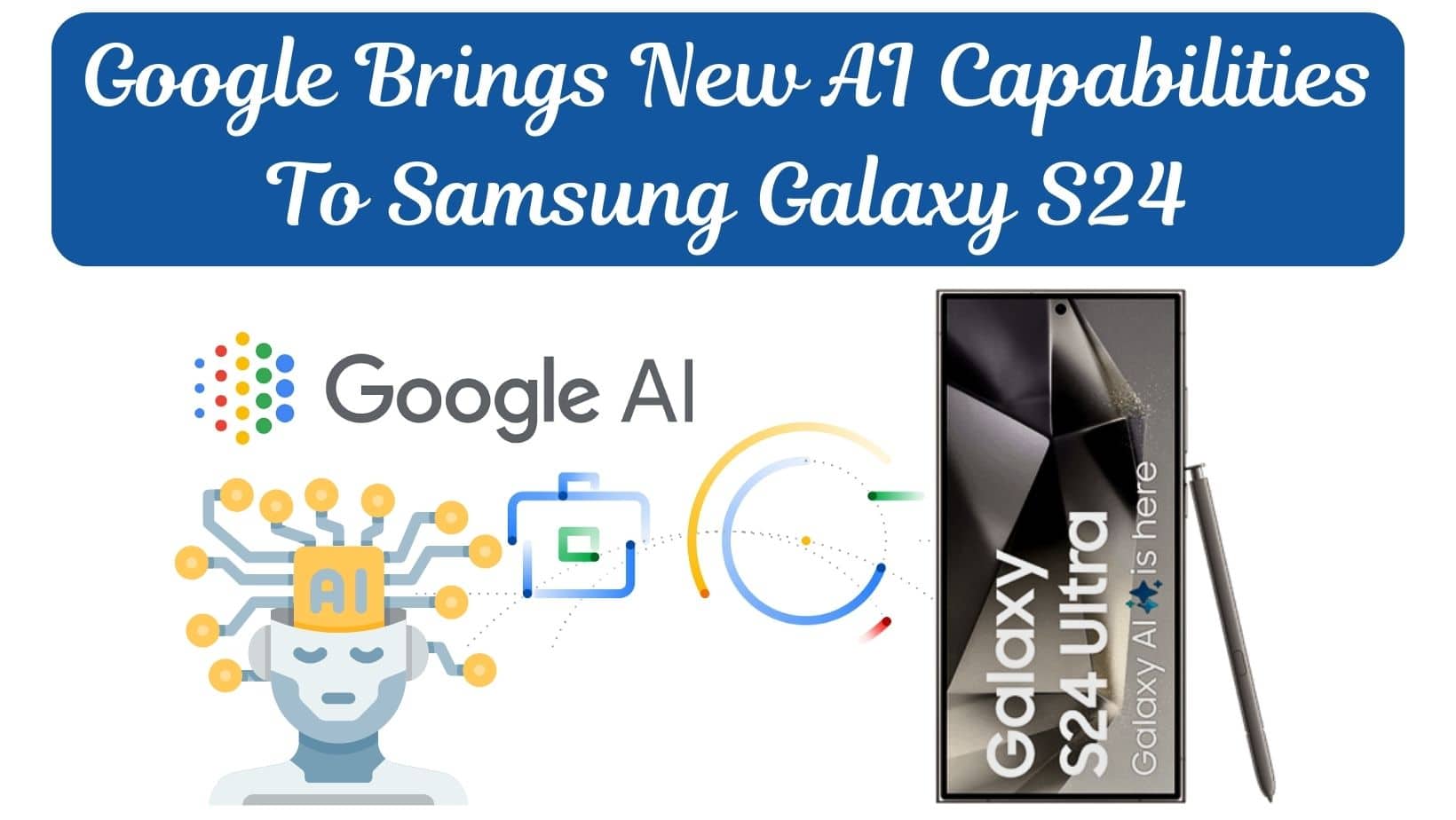 Google Brings New AI Capabilities To Samsung Galaxy S24