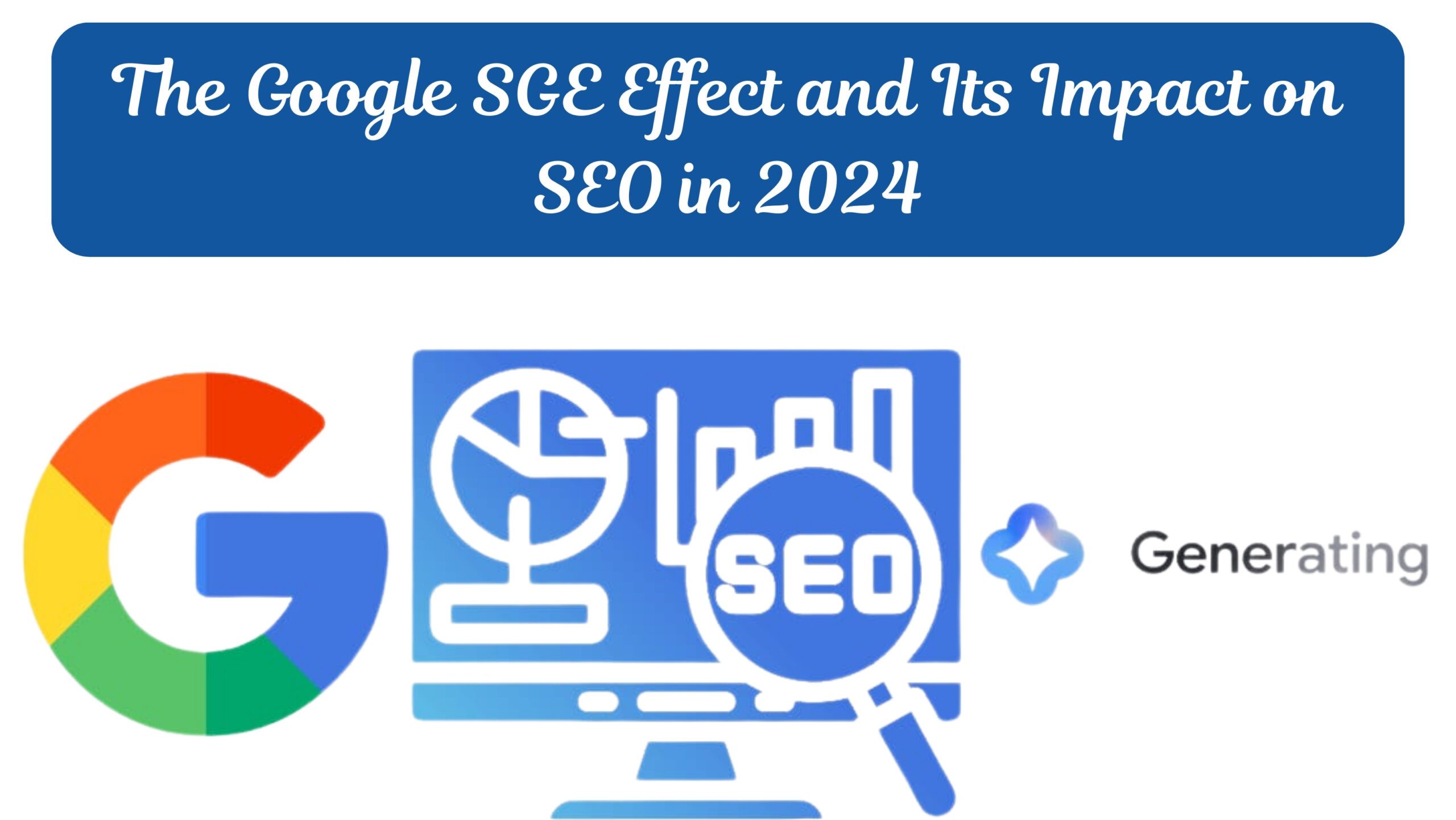 The Google SGE Effect and Its Impact on SEO in 2024