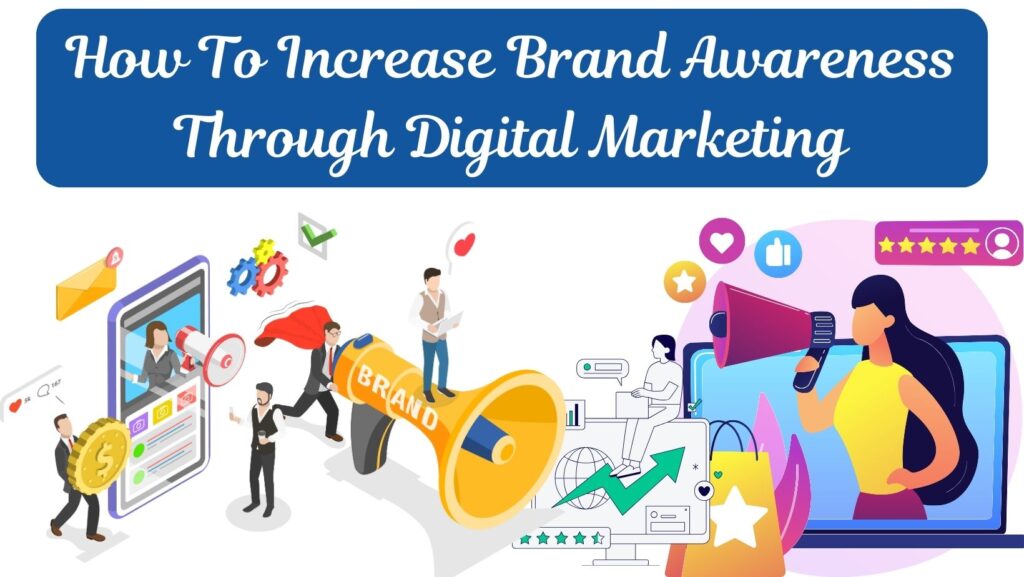 How To Increase Brand Awareness Through Digital Marketing